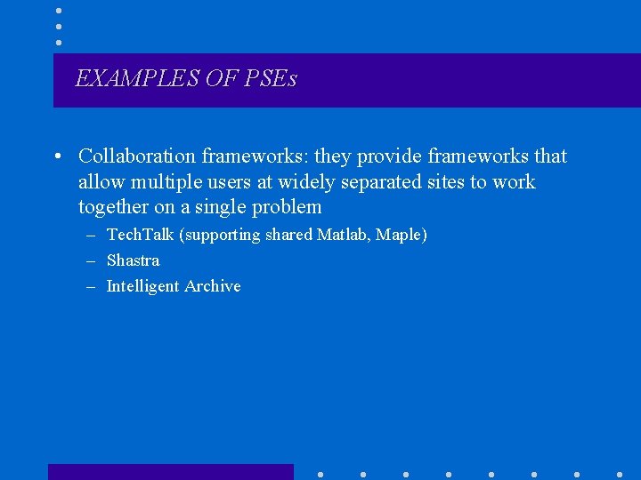 EXAMPLES OF PSEs • Collaboration frameworks: they provide frameworks that allow multiple users at