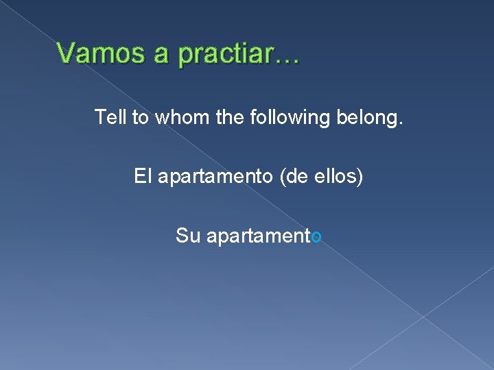 Vamos a practiar… Tell to whom the following belong. El apartamento (de ellos) Su