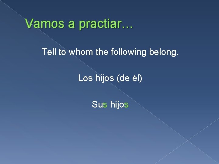 Vamos a practiar… Tell to whom the following belong. Los hijos (de él) Sus