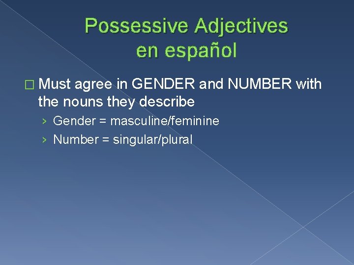Possessive Adjectives en español � Must agree in GENDER and NUMBER with the nouns