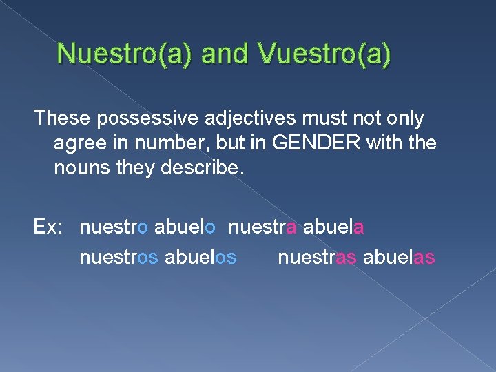 Nuestro(a) and Vuestro(a) These possessive adjectives must not only agree in number, but in