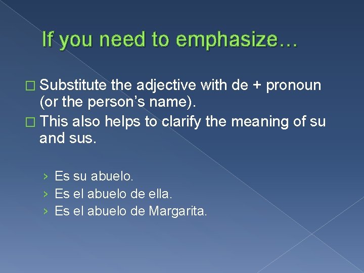 If you need to emphasize… � Substitute the adjective with de + pronoun (or