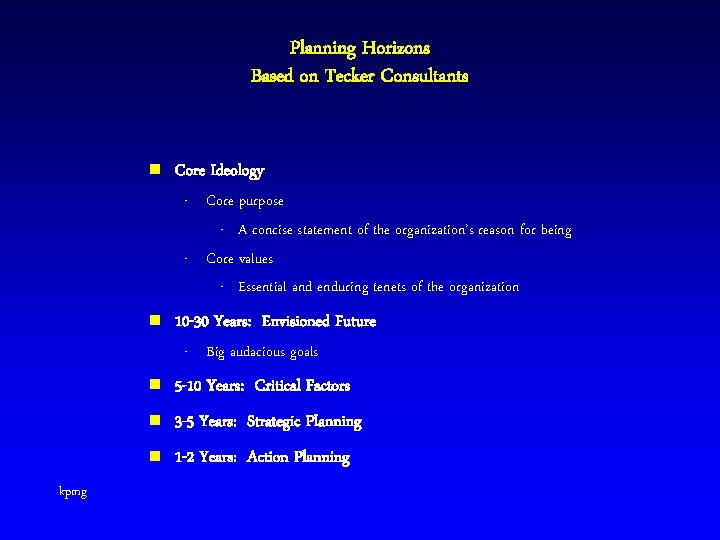 Planning Horizons Based on Tecker Consultants n Core Ideology - Core purpose - A