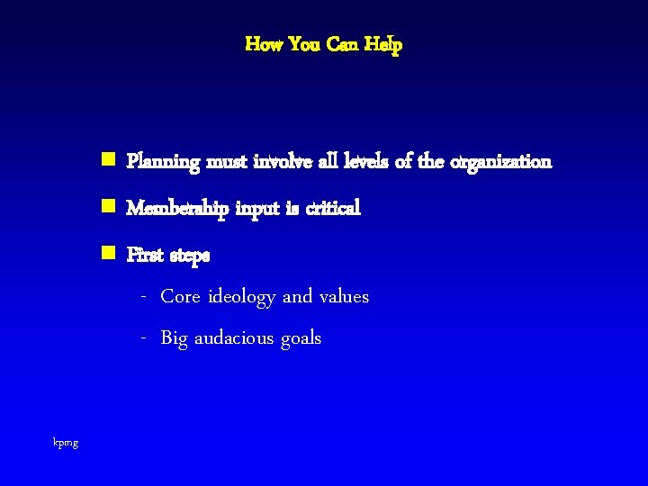 How You Can Help kpmg n Planning must involve all levels of the organization
