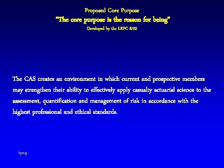Proposed Core Purpose “The core purpose is the reason for being” Developed by the