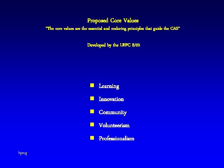 Proposed Core Values “The core values are the essential and enduring principles that guide