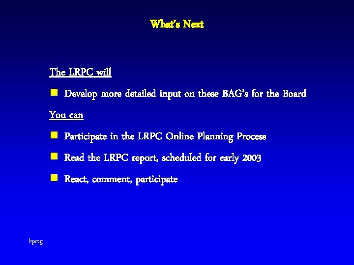 What’s Next The LRPC will n Develop more detailed input on these BAG’s for
