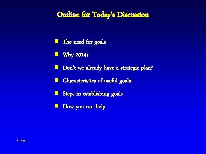 Outline for Today’s Discussion kpmg n The need for goals n Why 2014? n