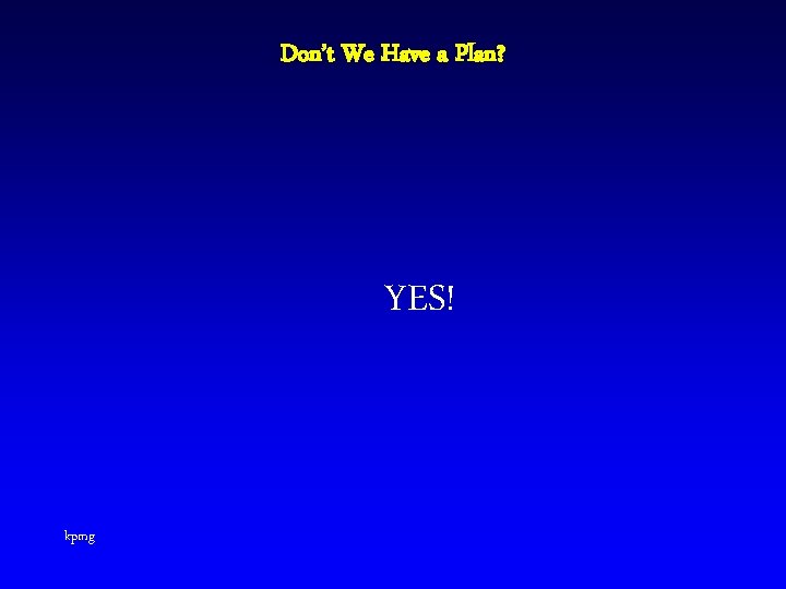 Don’t We Have a Plan? YES! kpmg 