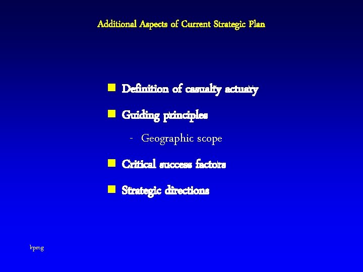 Additional Aspects of Current Strategic Plan kpmg n Definition of casualty actuary n Guiding