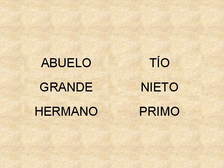 ABUELO TÍO GRANDE NIETO HERMANO PRIMO 