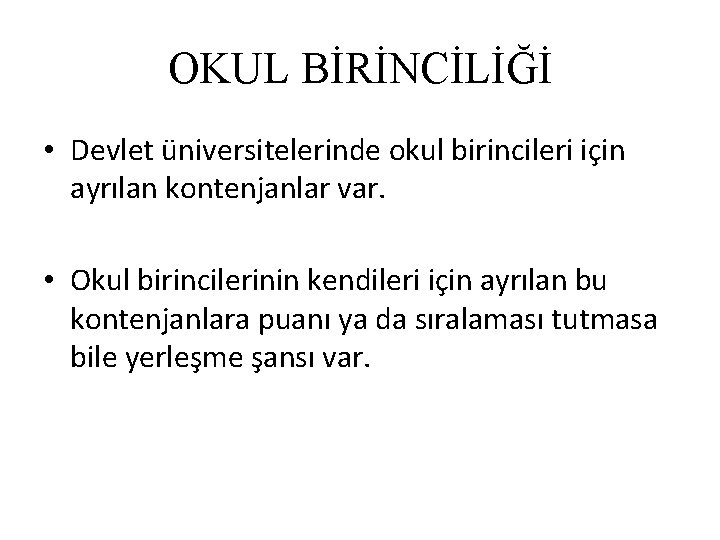 OKUL BİRİNCİLİĞİ • Devlet üniversitelerinde okul birincileri için ayrılan kontenjanlar var. • Okul birincilerinin