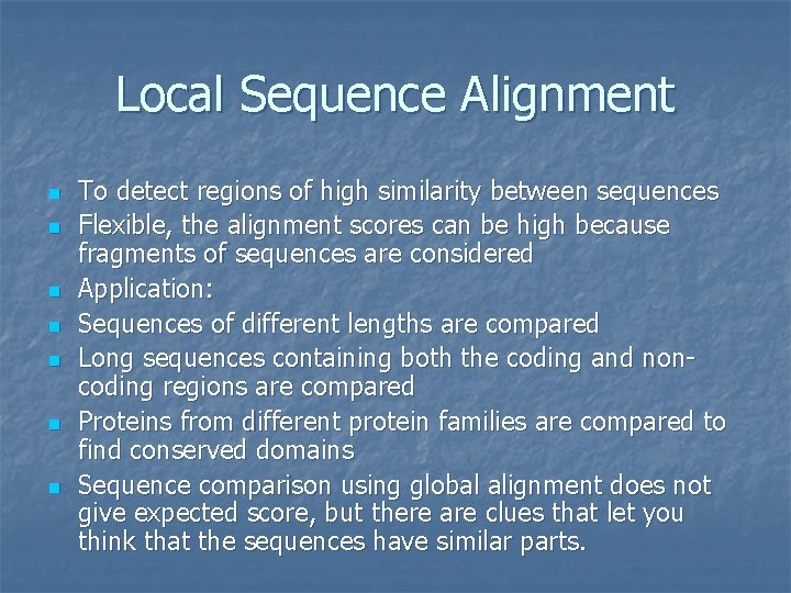 Local Sequence Alignment n n n n To detect regions of high similarity between