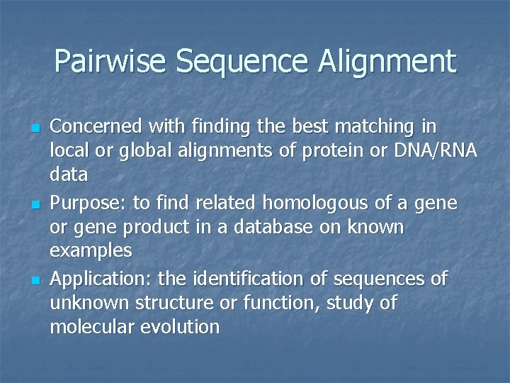 Pairwise Sequence Alignment n n n Concerned with finding the best matching in local