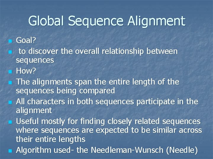 Global Sequence Alignment n n n n Goal? to discover the overall relationship between