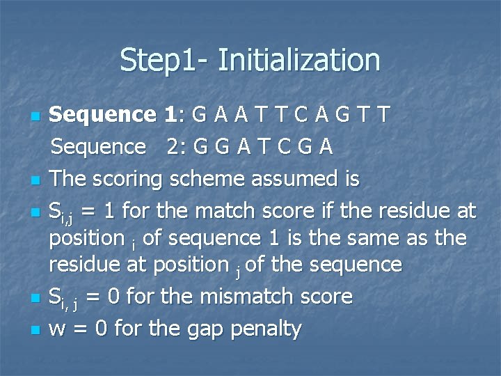 Step 1 - Initialization n n Sequence 1: G A A T T C