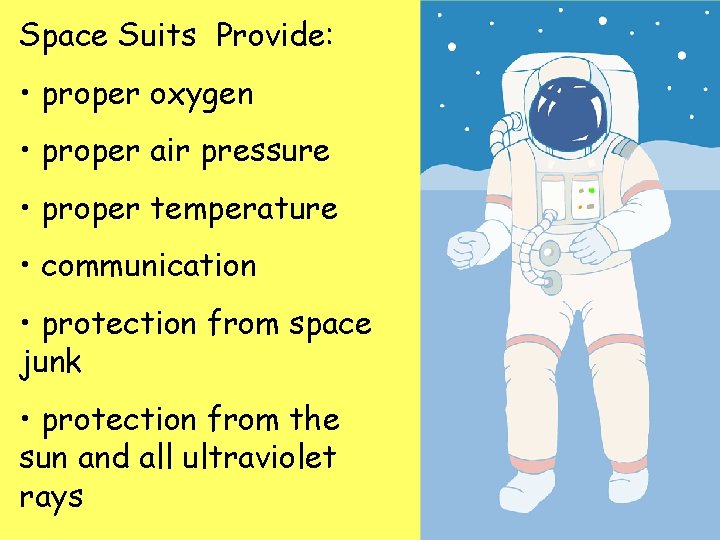 Space Suits Provide: • proper oxygen • proper air pressure • proper temperature •
