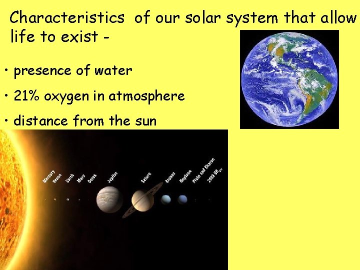 Characteristics of our solar system that allow life to exist • presence of water
