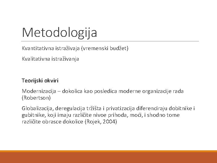 Metodologija Kvantitativna istraživaja (vremenski budžet) Kvalitativna istraživanja Teorijski okviri Modernizacija – dokolica kao posledica