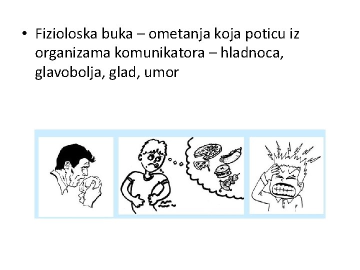  • Fizioloska buka – ometanja koja poticu iz organizama komunikatora – hladnoca, glavobolja,