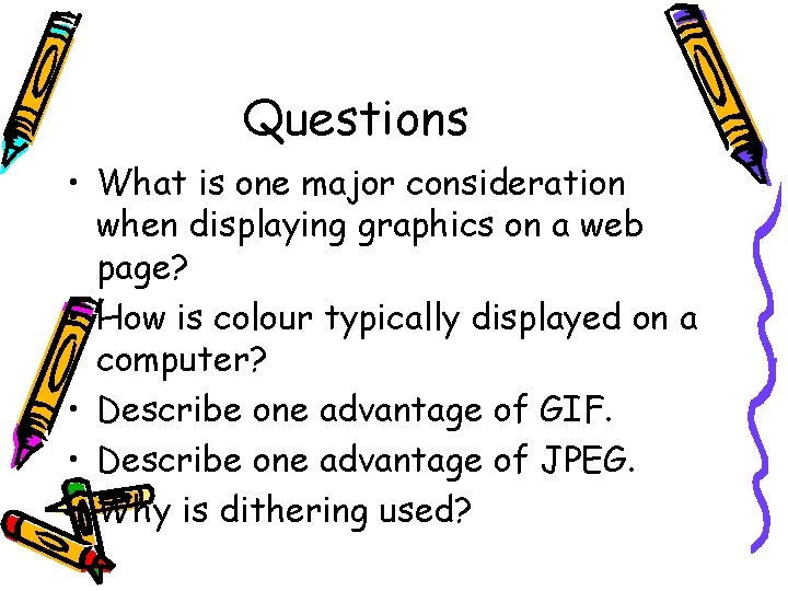Questions • What is one major consideration when displaying graphics on a web page?