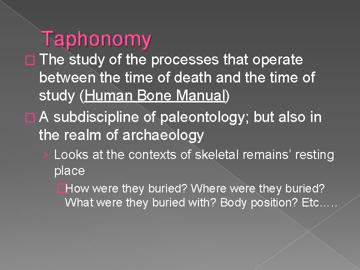 Taphonomy � The study of the processes that operate between the time of death