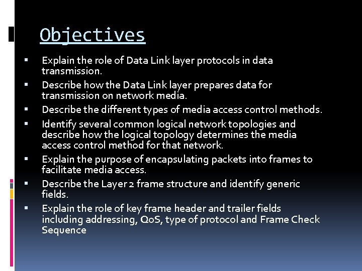 Objectives Explain the role of Data Link layer protocols in data transmission. Describe how