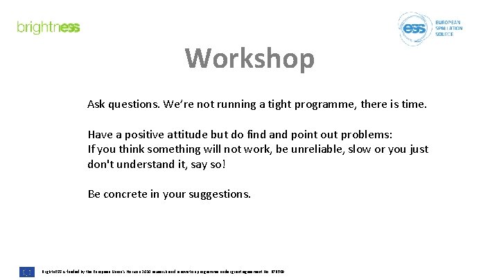Workshop Ask questions. We’re not running a tight programme, there is time. Have a
