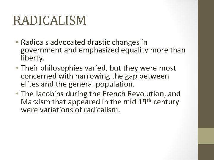 RADICALISM • Radicals advocated drastic changes in government and emphasized equality more than liberty.
