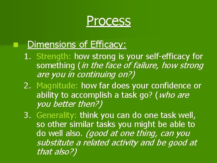 Process n Dimensions of Efficacy: 1. Strength: how strong is your self-efficacy for something