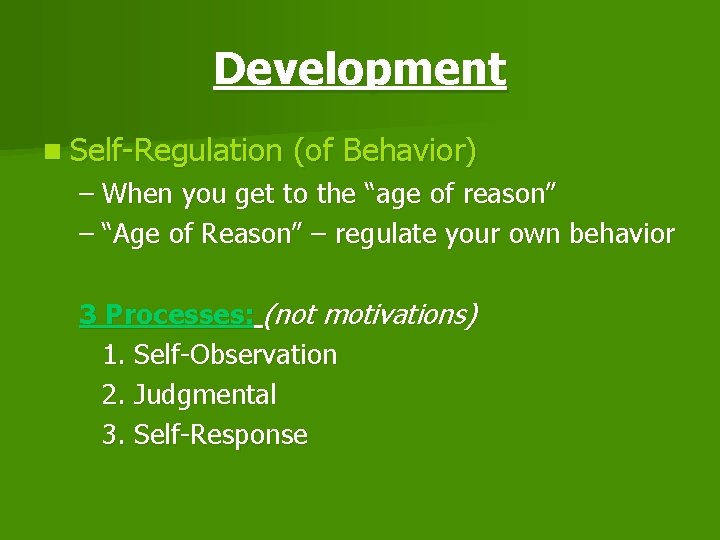 Development n Self-Regulation (of Behavior) – When you get to the “age of reason”