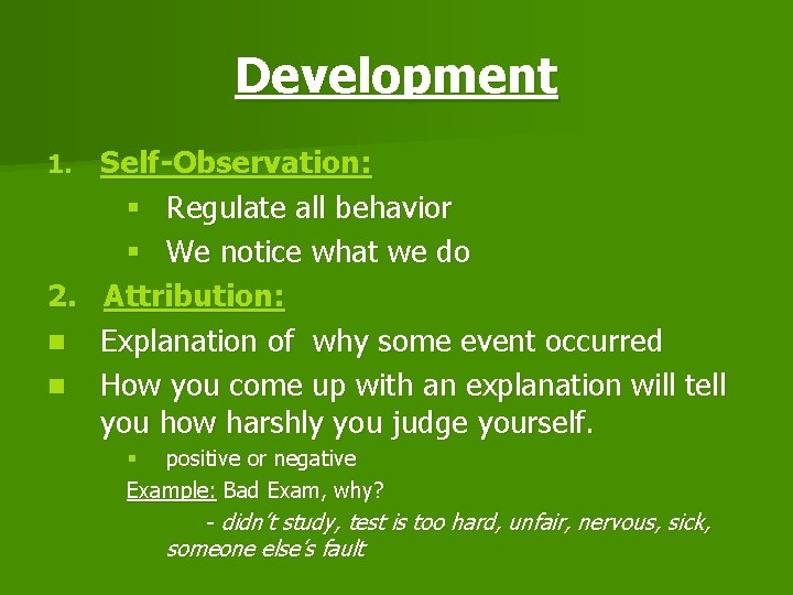 Development Self-Observation: § Regulate all behavior § We notice what we do 2. Attribution: