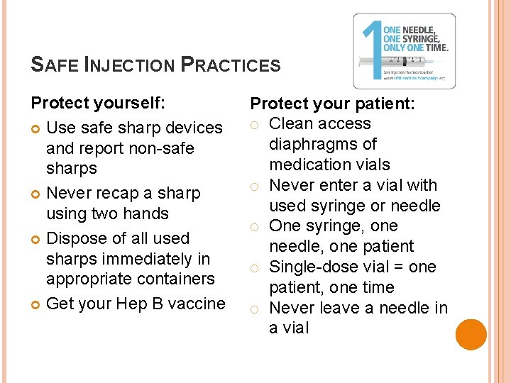 SAFE INJECTION PRACTICES Protect yourself: Use safe sharp devices and report non-safe sharps Never