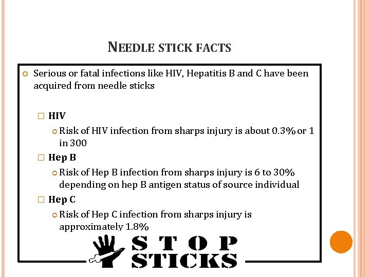 NEEDLE STICK FACTS Serious or fatal infections like HIV, Hepatitis B and C have