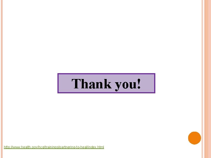 Thank you! http: //www. health. gov/hcq/trainings/partnering-to-heal/index. html 
