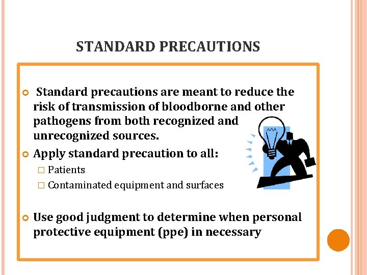 STANDARD PRECAUTIONS Standard precautions are meant to reduce the risk of transmission of bloodborne