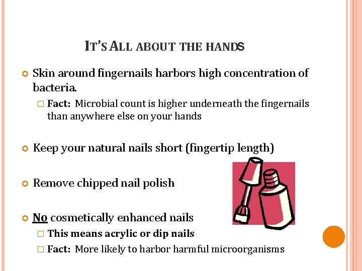 IT’S ALL ABOUT THE HANDS Skin around fingernails harbors high concentration of bacteria. �