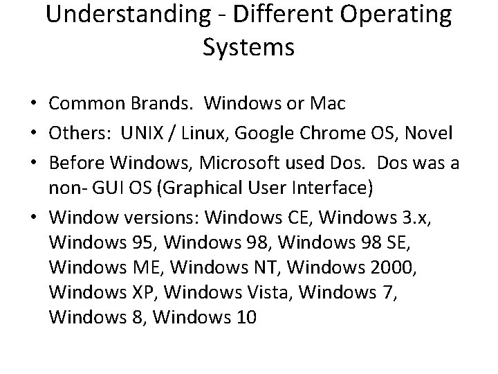 Understanding - Different Operating Systems • Common Brands. Windows or Mac • Others: UNIX