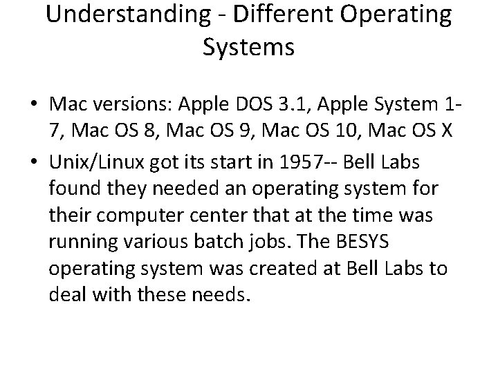 Understanding - Different Operating Systems • Mac versions: Apple DOS 3. 1, Apple System