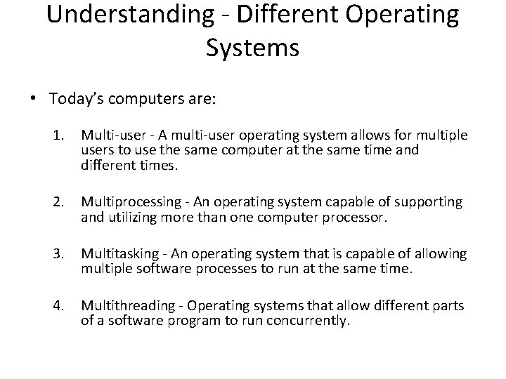Understanding - Different Operating Systems • Today’s computers are: 1. Multi-user - A multi-user