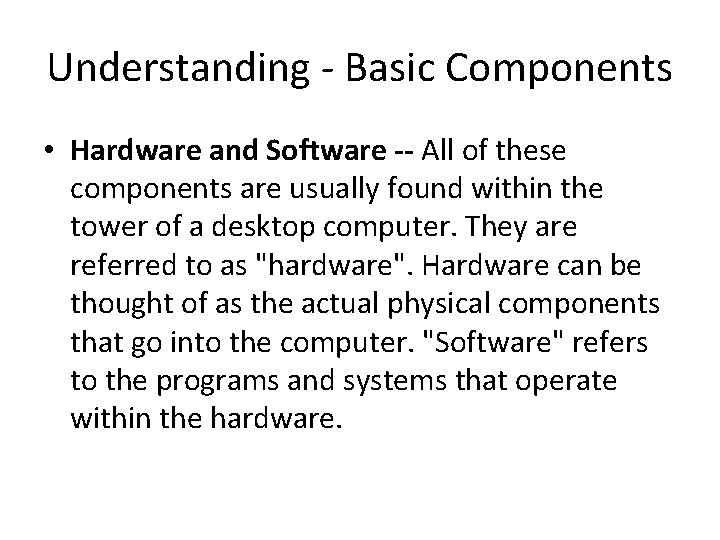 Understanding - Basic Components • Hardware and Software -- All of these components are