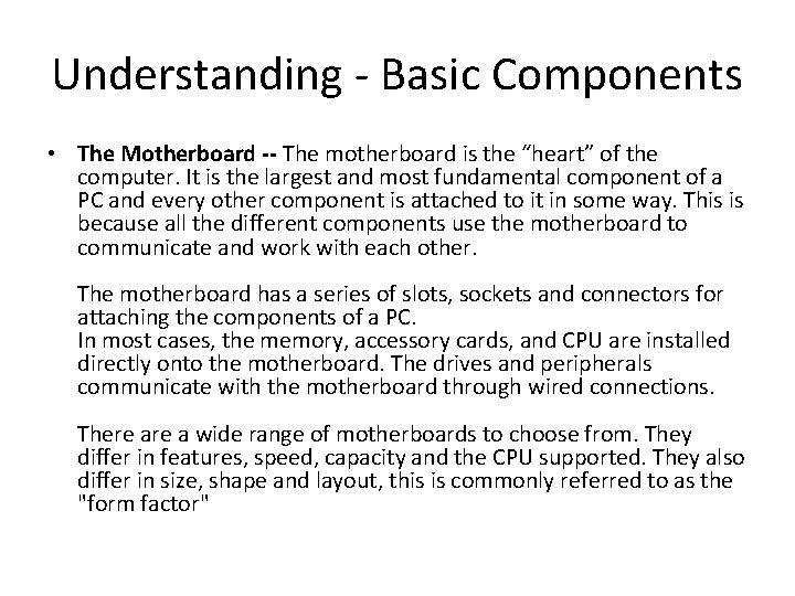 Understanding - Basic Components • The Motherboard -- The motherboard is the “heart” of