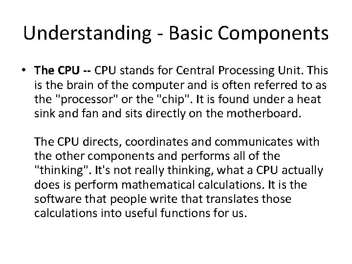 Understanding - Basic Components • The CPU -- CPU stands for Central Processing Unit.