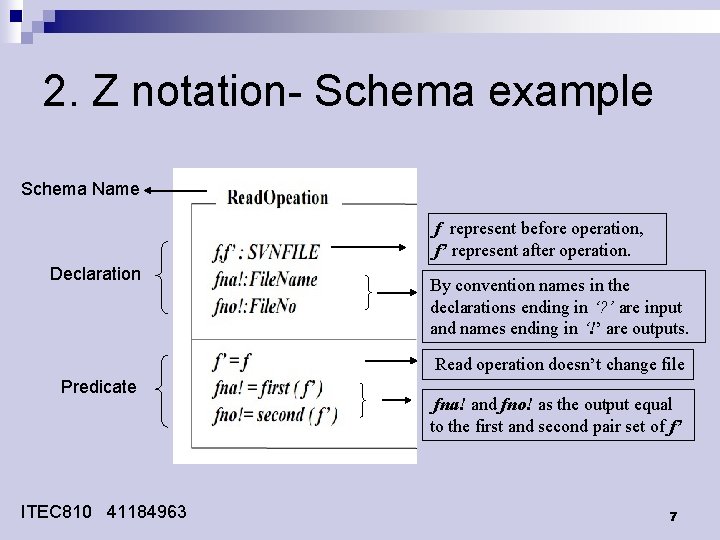 2. Z notation- Schema example Schema Name f represent before operation, f’ represent after 2. Z notation- Schema example Schema Name f represent before operation, f’ represent after