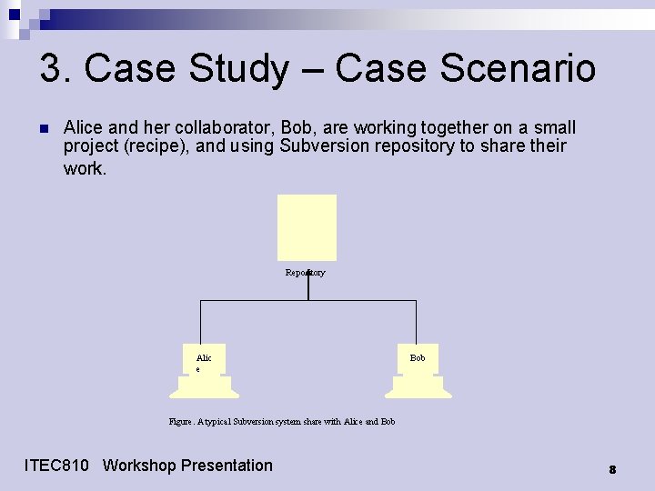 3. Case Study – Case Scenario n Alice and her collaborator, Bob, are working 3. Case Study – Case Scenario n Alice and her collaborator, Bob, are working