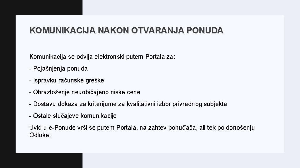 KOMUNIKACIJA NAKON OTVARANJA PONUDA Komunikacija se odvija elektronski putem Portala za: - Pojašnjenja ponuda