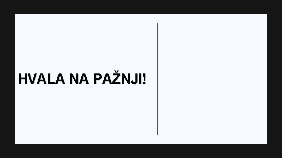 HVALA NA PAŽNJI! 