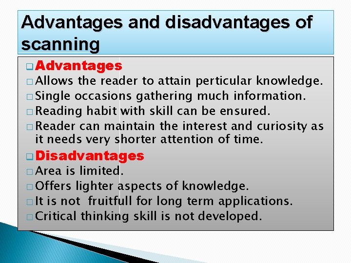 Advantages and disadvantages of scanning q Advantages � Allows the reader to attain perticular