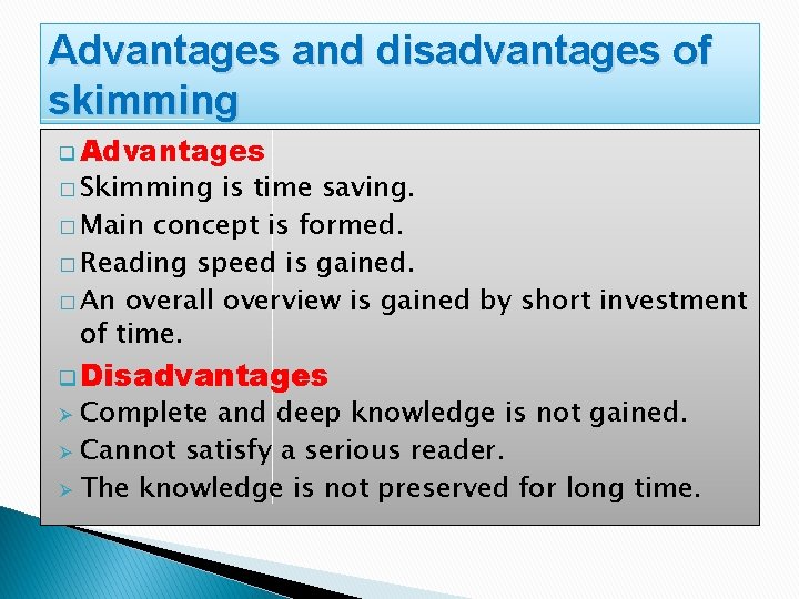 Advantages and disadvantages of skimming q Advantages � Skimming is time saving. � Main