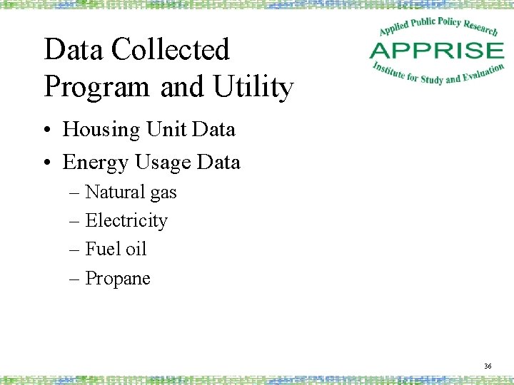 Data Collected Program and Utility • Housing Unit Data • Energy Usage Data –